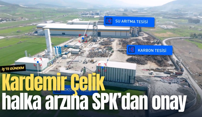 Kardemir Çelik halka arzına SPK’dan onay