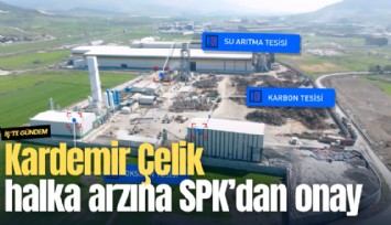 Kardemir Çelik halka arzına SPK'dan onay
