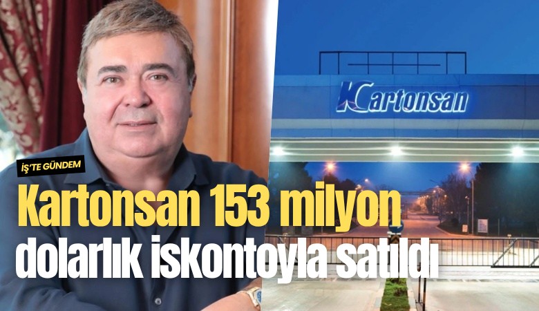 Kartonsan 153 milyon dolarlık iskontoyla satıldı