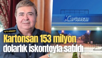 Kartonsan 153 milyon dolarlık iskontoyla satıldı