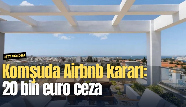 Komşuda Airbnb kararı: 20 bin euro ceza