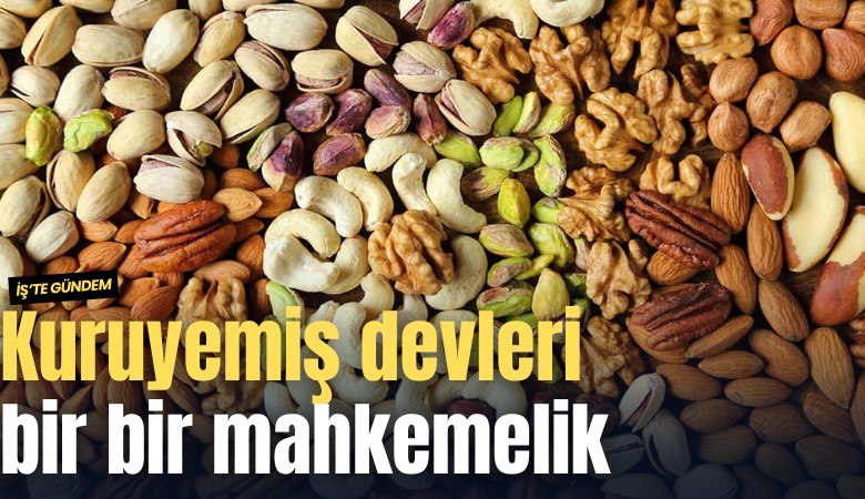 Kuruyemiş devleri bir bir mahkemelik