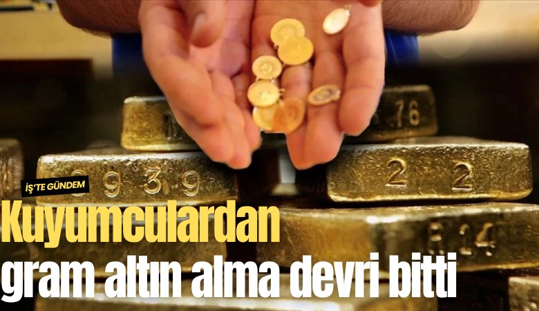 Kuyumculardan gram altın alma devri bitti