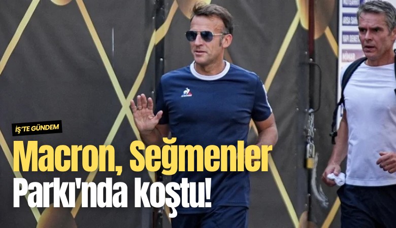 Macron, Seğmenler Parkı'nda koştu!