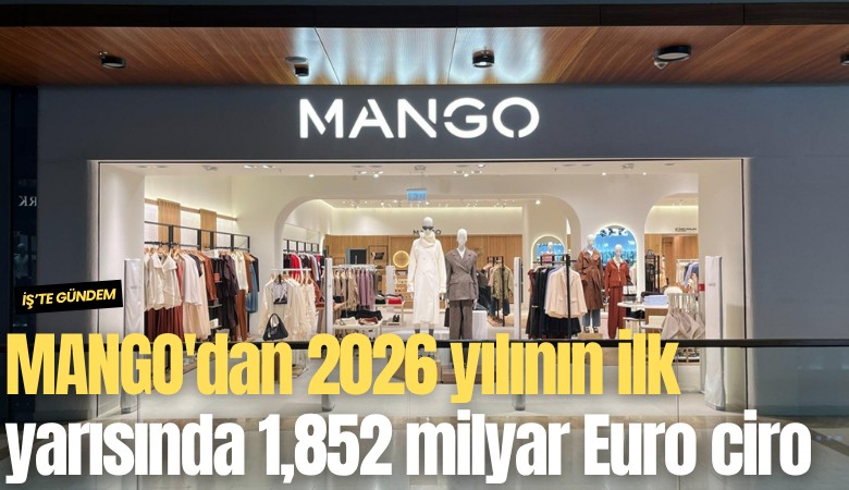 MANGO'dan 2026 yılının ilk yarısında 1,852 milyar Euro ciro