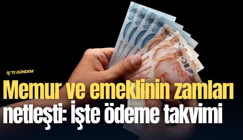 Memur ve emeklinin zamları netleşti: İşte ödeme takvimi
