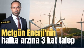 Metgün Enerji'nin halka arzına 3 kat talep