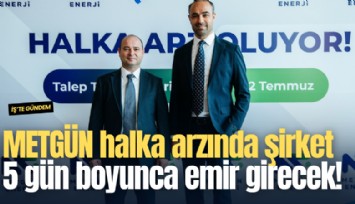 METGÜN halka arzında şirket 5 gün boyunca emir girecek!