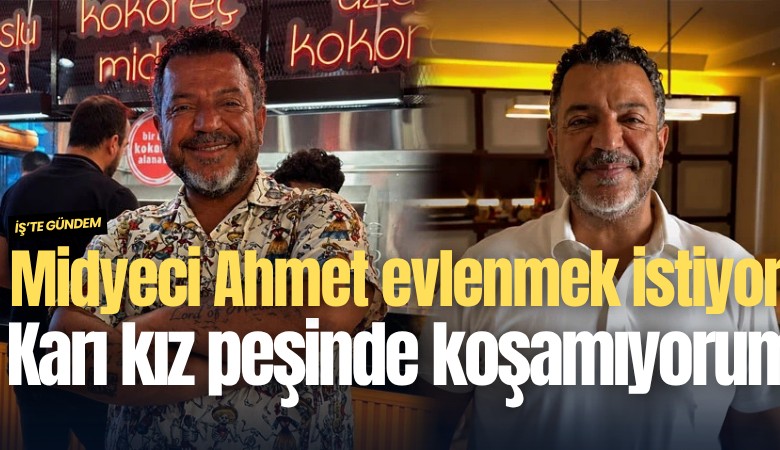 Midyeci Ahmet evlenmek istiyor: Karı kız peşinde koşacak değilim