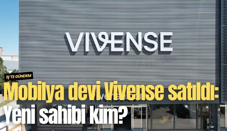 Mobilya devi Vivense satıldı: Yeni sahibi kim?
