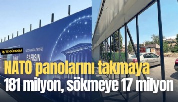 NATO panolarını takmaya 181 milyon, sökmeye 17 milyon