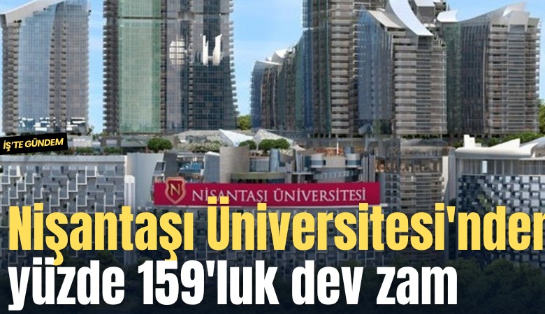 Nişantaşı Üniversitesi'nden yüzde 159'luk dev zam