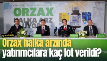 Orzax halka arzında yatırımcılara kaç lot verildi?