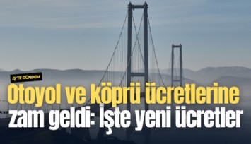 Otoyol ve köprü ücretlerine zam geldi: İşte yeni ücretler