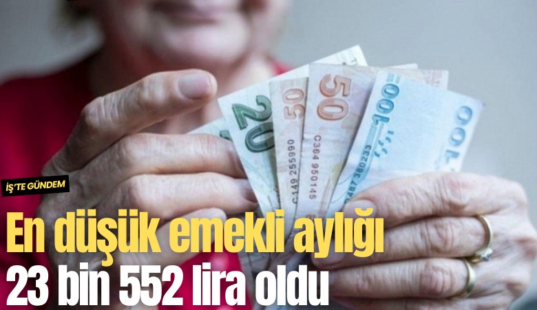 Resmi Gazete'de yayımlandı: En düşük emekli aylığı 23 bin 552 lira oldu