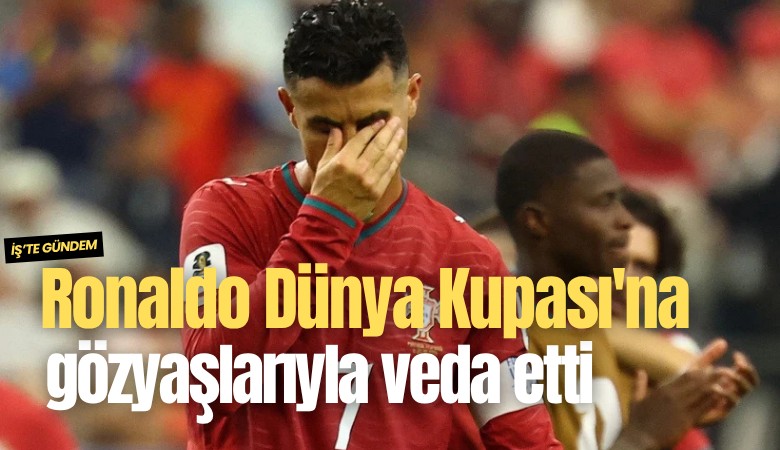Ronaldo Dünya Kupası'na gözyaşlarıyla veda etti