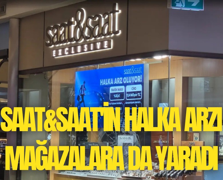 Saat&Saat'in halka arzı mağazalara da yaradı