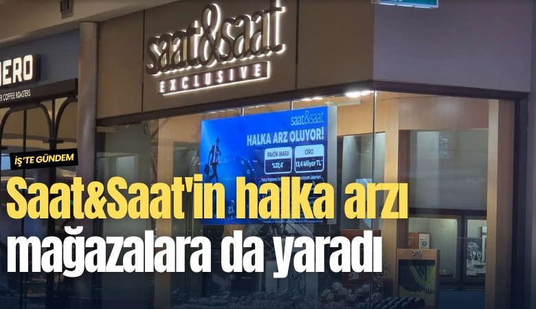 Saat&Saat'in halka arzı mağazalara da yaradı