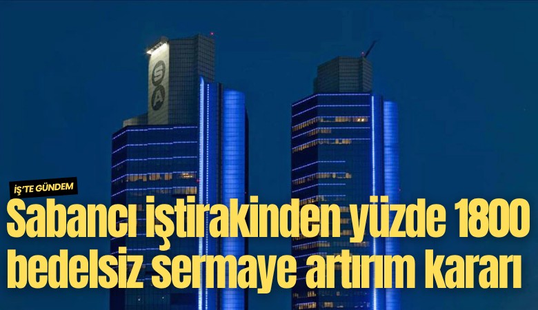 Sabancı Holding iştirakinden yüzde 1800 bedelsiz sermaye artırım kararı