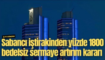 Sabancı Holding iştirakinden yüzde 1800 bedelsiz sermaye artırım kararı