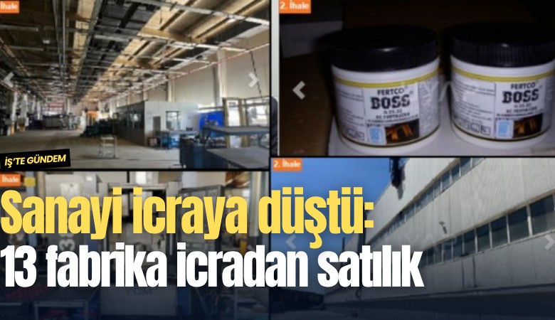 Sanayi icraya düştü: 13 fabrika icradan satılık