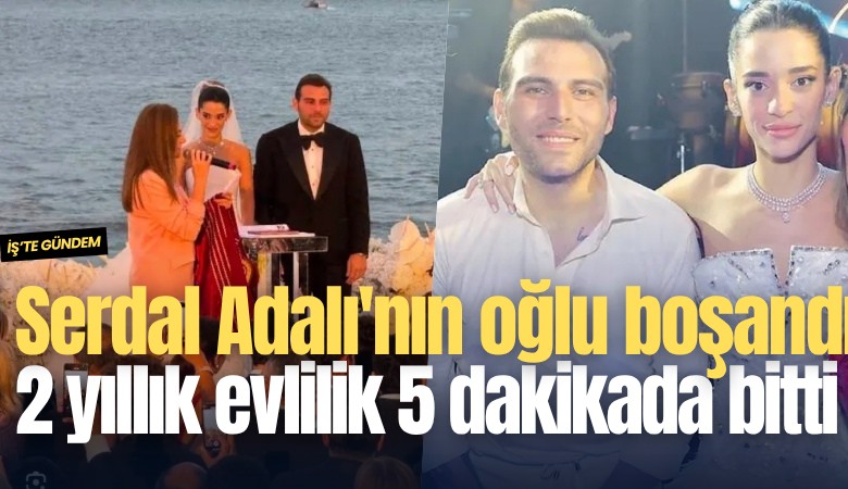 Serdal Adalı'nın oğlu boşandı: 2 yıllık evlilik 5 dakikada bitti