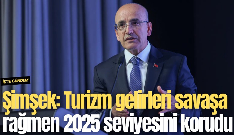 Şimşek: Turizm gelirleri savaşa rağmen 2025 seviyesini korudu
