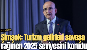 Şimşek: Turizm gelirleri savaşa rağmen 2025 seviyesini korudu