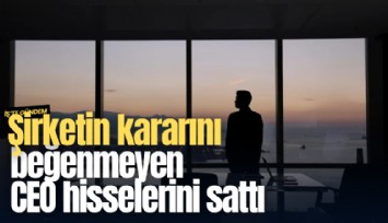 Şirketin kararını beğenmeyen CEO hisselerini sattı