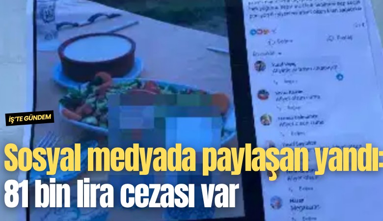 Sosyal medyada paylaşan yandı: 81 bin lira cezası var