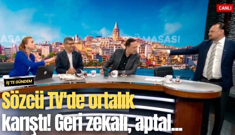 Sözcü TV'de ortalık karıştı! Geri zekalı, aptal...