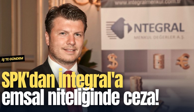 SPK'dan İntegral'a  emsal niteliğinde ceza!