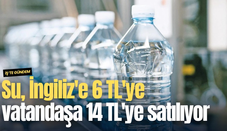 Su, İngiliz'e 6 TL'ye vatandaşa 14 TL'ye satılıyor