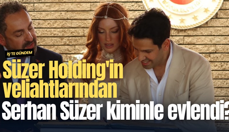 Süzer Holding'in veliahtlarından Serhan Süzer kiminle evlendi?