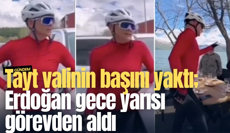 Tayt valinin başını yaktı; Erdoğan gece yarısı görevden aldı