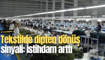 Tekstilde dipten dönüş sinyali: İstihdam arttı