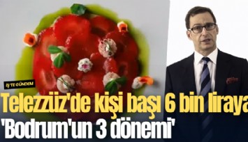 Telezzüz'de kişi başı 6 bin liraya 'Bodrum'un 3 dönemi'