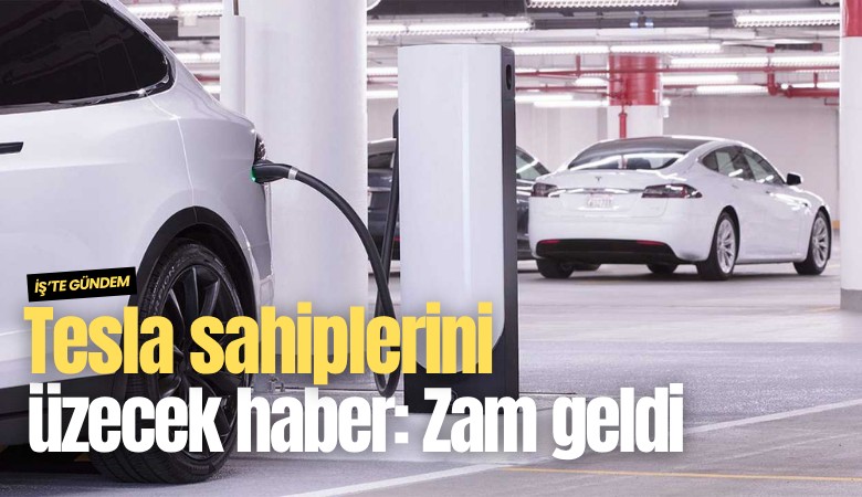 Tesla sahiplerini üzecek haber: Zam geldi