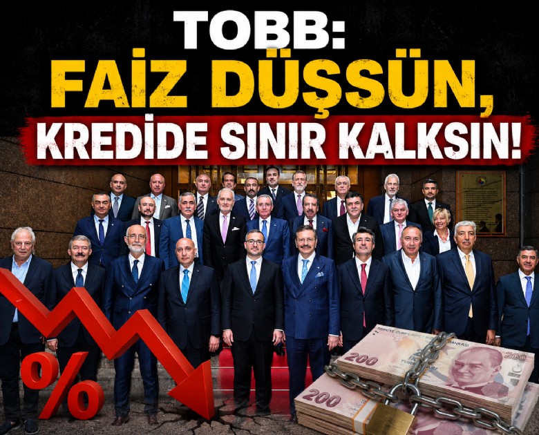 TOBB: Faiz düşsün, kredide sınır kalksın