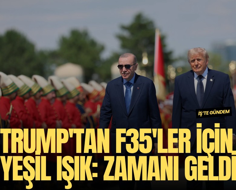 Trump'tan F35'ler için yeşil ışık: Zamanı geldi
