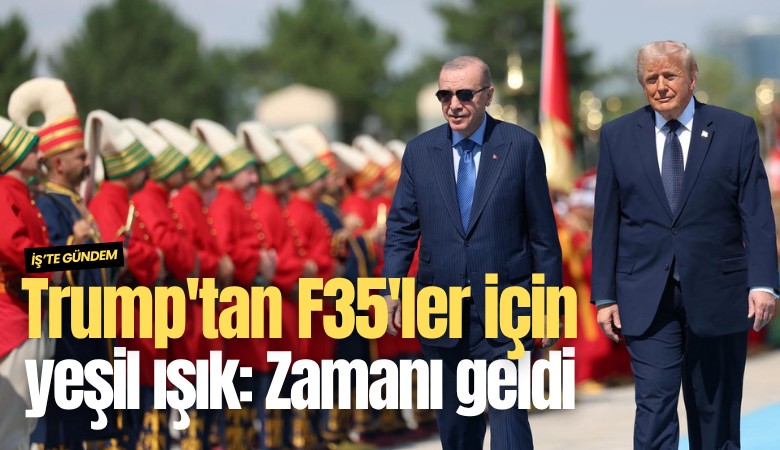 Trump'tan F35'ler için yeşil ışık: Zamanı geldi