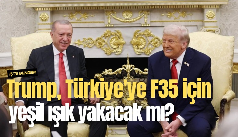 Trump, Türkiye'ye F35 için yeşil ışık yakacak mı?