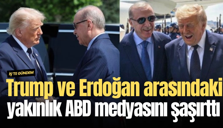 Trump ve Erdoğan arasındaki yakınlık ABD medyasını şaşırttı