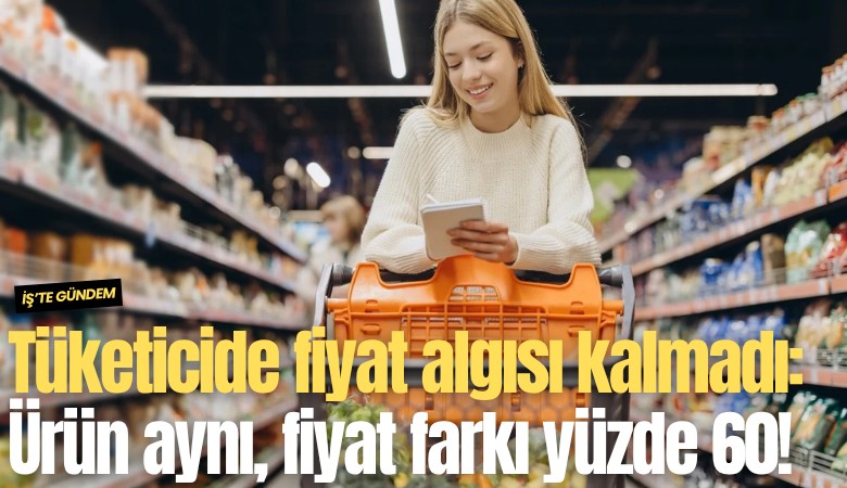 Tüketicide fiyat algısı kalmadı: Ürün aynı, fiyat farkı yüzde 60!