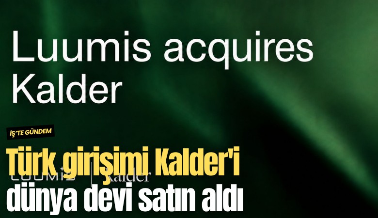 Türk girişimi Kalder'i dünya devi satın aldı