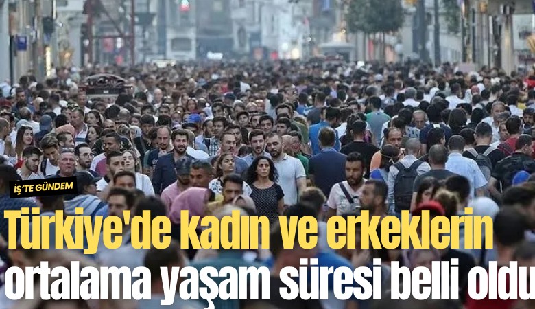 Türkiye'de kadın ve erkeklerin ortalama yaşam süresi belli oldu