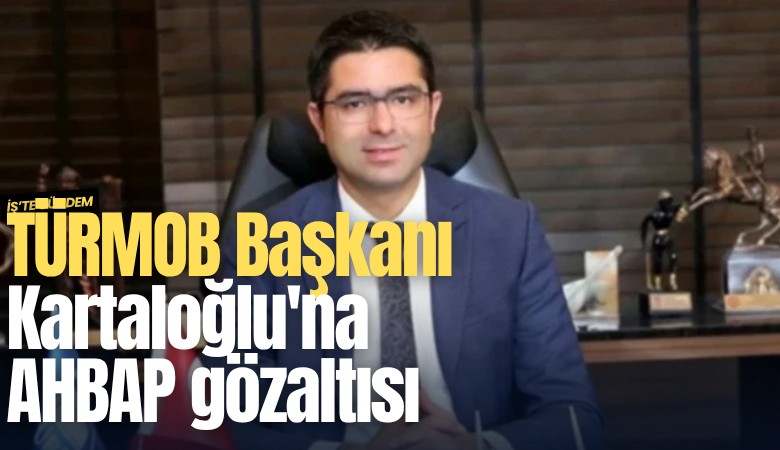 TÜRMOB Başkanı Kartaloğlu'na AHBAP gözaltısı