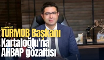 TÜRMOB Başkanı Kartaloğlu'na AHBAP gözaltısı