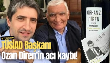 TÜSİAD Başkanı Ozan Diren'in acı kaybı!
