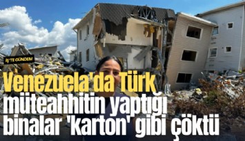 Venezuela'da Türk müteahhitin yaptığı binalar 'karton' gibi çöktü
